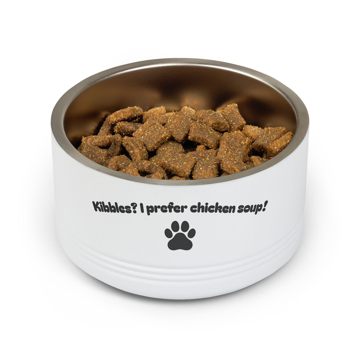 Funny dog or cat bowl with Kibble I Prefer Chicken Soup design